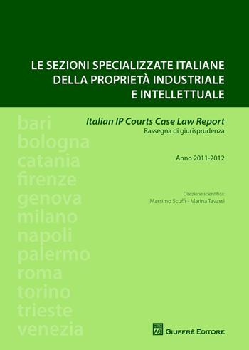 Le sezioni specializzate italiane della proprietà industriale e intellettuale. Italian IP courts case law report. Rassegna di giurisprudenza. Anno 2011-2012 - Massimo Scuffi, Marina Tavassi - Libro Giuffrè 2015 | libraccio.click