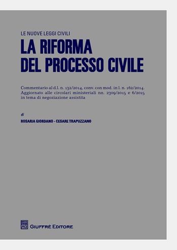 La riforma del processo civile - Rosaria Giordano, Cesare Trapuzzano - Libro Giuffrè 2015, Le nuove leggi civili | libraccio.click