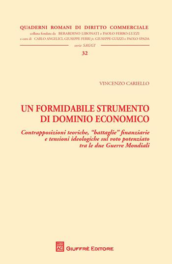 Un formidabile strumento di dominio economico. Contrapposizioni teoriche, battaglie finanziarie e tensioni ideologiche sul voto potenziato tra le due Guerre Mondiali - Vincenzo Cariello - Libro Giuffrè 2015, Quaderni romani di diritto commerciale | libraccio.click
