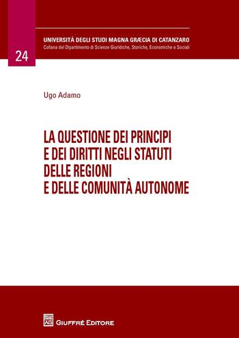 La questione dei principi e dei diritti negli statuti delle regioni e delle comunità autonome - Ugo Adamo - Libro Giuffrè 2015, Università Studi Magna Graecia Catanzaro | libraccio.click
