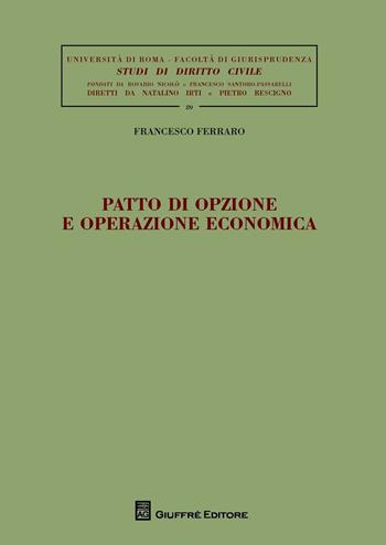 Patto di opzione e operazione economica - Francesco Ferraro - Libro Giuffrè 2016, Univ. Roma-Studi di diritto civile | libraccio.click