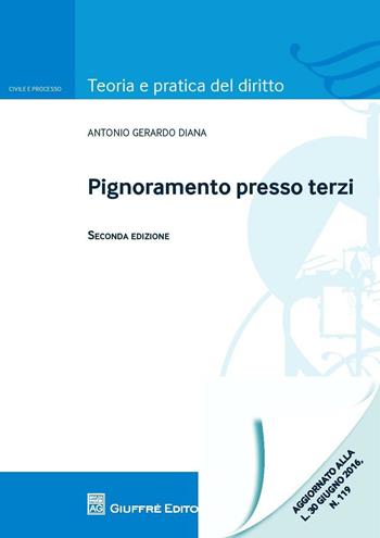 Pignoramento presso terzi - Antonio Gerardo Diana - Libro Giuffrè 2016, Teoria e pratica del diritto. Civile e processo | libraccio.click