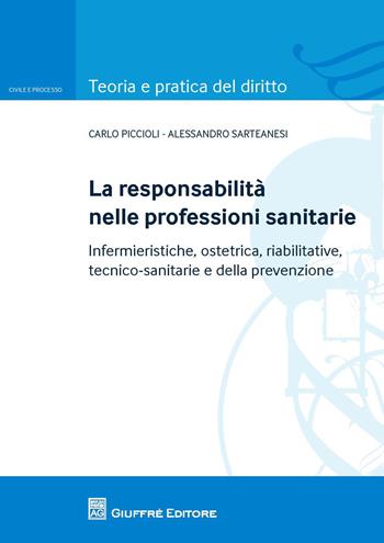 La responsabilità nelle professioni sanitarie. Infermieristiche, ostetrica, riabilitative, tecnico sanitarie e della prevenzioe - Carlo Piccioli, Alessandro Sarteanesi - Libro Giuffrè 2017, Teoria e pratica del diritto. Civile e processo | libraccio.click