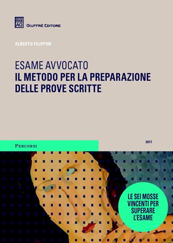 Esame avvocato. Il metodo per la preparazione delle prove scritte - Alberto Filippini - Libro Giuffrè 2017, Percorsi. Atti giudiziari e pareri legali | libraccio.click