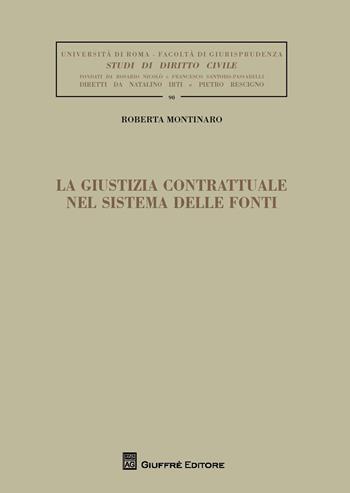 La giustizia contrattuale nel sistema delle fonti - Roberta Montinaro - Libro Giuffrè 2017, Univ. Roma-Studi di diritto civile | libraccio.click