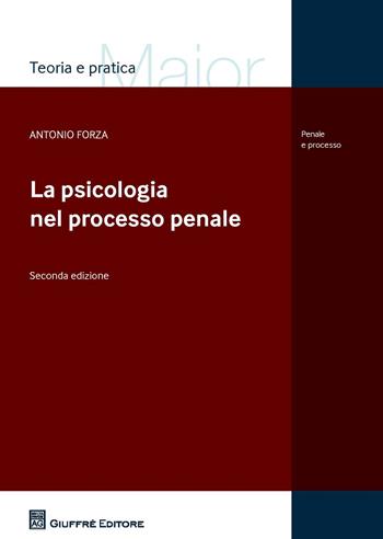 La psicologia nel processo penale - Antonio Forza - Libro Giuffrè 2018, Teoria e pratica del diritto. Maior | libraccio.click