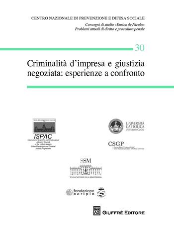 Criminalità d'impresa e giustizia negoziata: esperienze a confronto  - Libro Giuffrè 2018, Centro difesa soc. Conv. studio De Nicola | libraccio.click
