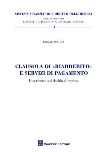 Clausola di "riaddebito" e servizi di pagamento. Una ricerca sul rischio d'impresa - Ugo Malvagna - Libro Giuffrè 2018, Sistema finanziario | libraccio.click