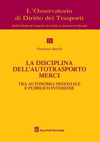 La disciplina dell'autotrasporto merci tra autonomia negoziale e pubblico interesse - Gianfranco Benelli - Libro Giuffrè 2018, L'Osservatorio di diritto dei trasporti | libraccio.click