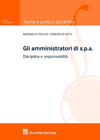 Gli amministratori di s.p.a.. Disciplina e responsabilità - Roberta Di Vieto, Massimo Di Terlizzi - Libro Giuffrè 2018, Teoria e pratica del diritto. Società e fallimento | libraccio.click