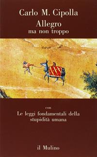 Allegro ma non troppo con Le leggi fondamentali della stupidità umana - Carlo M. Cipolla - Libro Il Mulino 1988, Contrappunti | libraccio.click