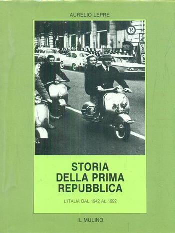 Storia della prima Repubblica. L'Italia dal 1942 al 1992 - Aurelio Lepre - Libro Il Mulino 1993, Biblioteca storica | libraccio.click