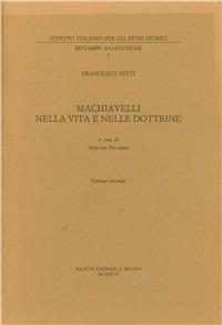 Machiavelli nella vita e nelle dottrine. Vol. 2 - Francesco Nitti - Libro Il Mulino 1997, Pubblicazioni dell'Istituto italiano per gli studi storici | libraccio.click
