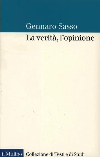 La verità, l'opinione - Gennaro Sasso - Libro Il Mulino 1999, Collezione di testi e di studi | libraccio.click