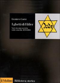 I ghetti di Hitler. Voci da una società sotto assedio 1939-1944 - Gustavo Corni - Libro Il Mulino 2001, Biblioteca storica | libraccio.click