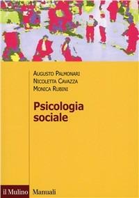 Psicologia sociale - Augusto Palmonari, Nicoletta Cavazza, Monica Rubini - Libro Il Mulino 2002, Manuali. Psicologia | libraccio.click