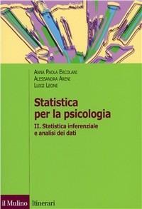 Statistica per la psicologia. Vol. 2: Statistica inferenziale a analisi dei dati. - A. Paola Ercolani, Alessandra Areni, Luigi Leone - Libro Il Mulino 2002, Itinerari. Psicologia | libraccio.click