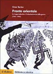 Fronte orientale. Le truppe tedesche e l'imbarbarimento della guerra 1941-1945