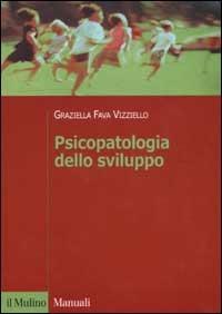 Psicopatologia dello sviluppo - Graziella Fava Vizziello - Libro Il Mulino 2003, Manuali. Psicologia | libraccio.click