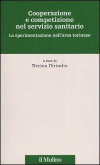 Cooperazione e competizione nel servizio sanitario. La sperimentazione nell'area torinese  - Libro Il Mulino 2004, Percorsi | libraccio.click