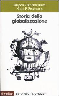 Storia della globalizzazione. Dimensioni, processi, epoche - Jürgen Osterhammel, Niels P. Petersson - Libro Il Mulino 2005, Universale paperbacks Il Mulino | libraccio.click