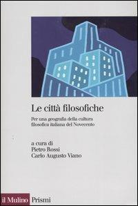 Le città filosofiche. Per una geografia della cultura filosofica italiana del Novecento  - Libro Il Mulino 2004, Prismi | libraccio.click