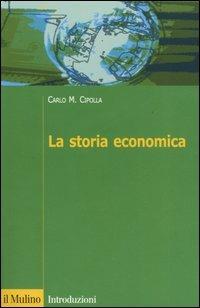 La storia economica - Carlo M. Cipolla - Libro Il Mulino 2005, Introduzioni. Storia | libraccio.click