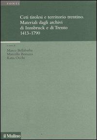 Ceti tirolesi e territorio trentino. Materiali dagli archivi di Innsbruck e di Trento (1413-1790)  - Libro Il Mulino 2006, Istituto storico italo-germ. Annali | libraccio.click