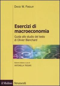Esercizi di macroeconomia. Guida allo studio del testo di Olivier Blanchard - David W. Findlay - Libro Il Mulino 2006, Strumenti. Economia | libraccio.click