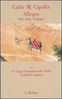 Allegro ma non troppo con Le leggi fondamentali della stupidità umana - Carlo M. Cipolla - Libro Il Mulino 2006, Contrappunti | libraccio.click