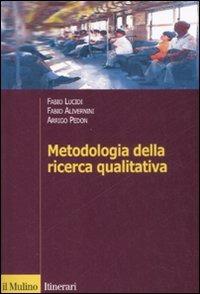 Metodologia della ricerca qualitativa - Fabio Alivernini, Fabio Lucidi, Arrigo Pedon - Libro Il Mulino 2008, Itinerari. Psicologia | libraccio.click
