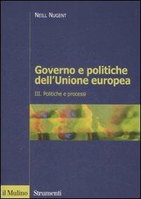 Governo e politiche dell'Unione europea. Vol. 3: Politiche e processi. - Neill Nugent - Libro Il Mulino 2008, Strumenti. Politica | libraccio.click