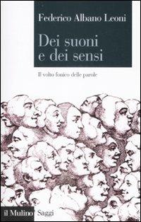 Dei suoni e dei sensi. Il volto fonico delle parole - Federico Albano Leoni - Libro Il Mulino 2009, Saggi | libraccio.click