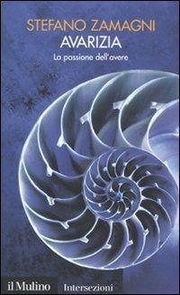Avarizia. La passione dell'avere. I 7 vizi capitali - Stefano Zamagni - Libro Il Mulino 2009, Intersezioni | libraccio.click