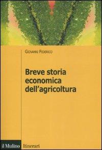 Breve storia economica dell'agricoltura - Giovanni Federico - Libro Il Mulino 2009, Itinerari | libraccio.click