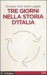 Tre giorni nella storia d'Italia - Ernesto Galli Della Loggia - Libro Il Mulino 2010, Voci | libraccio.click