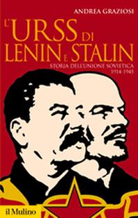 L'Urss di Lenin e Stalin. Storia dell'Unione Sovietica 1914-1945 - Andrea Graziosi - Libro Il Mulino 2010, Storica paperbacks | libraccio.click