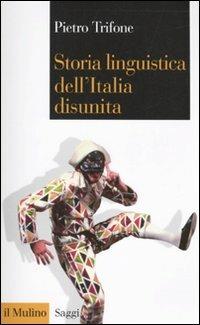 Storia linguistica dell'Italia disunita - Pietro Trifone - Libro Il Mulino 2010, Saggi | libraccio.click
