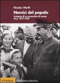 Nemici del popolo. Autopsia di un assassinio di massa. Urss, 1937-38 - Nicolas Werth - Libro Il Mulino 2011, Biblioteca storica | libraccio.click