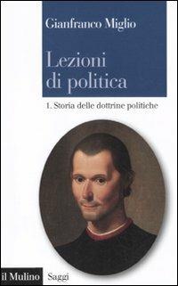 Lezioni di politica. Vol. 1: Storia delle dottrine politiche - Gianfranco Miglio - Libro Il Mulino 2011, Saggi | libraccio.click