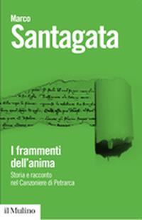 I frammenti dell'anima. Storia e racconto nel Canzoniere di Petrarca - Marco Santagata - Libro Il Mulino 2011, Biblioteca paperbacks | libraccio.click