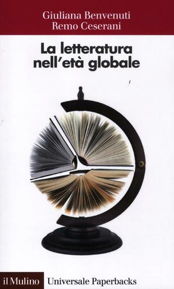 La letteratura nell'età globale - Giuliana Benvenuti, Remo Ceserani - Libro Il Mulino 2012, Universale paperbacks Il Mulino | libraccio.click