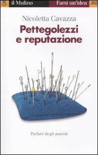 Pettegolezzi e reputazione. Parlare degli assenti - Nicoletta Cavazza - Libro Il Mulino 2012, Farsi un'idea | libraccio.click