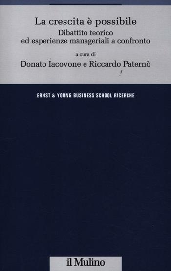 La crescita è possibile. Dibattito teorico ed esperienze manageriali a confronto  - Libro Il Mulino 2012, Ernst & Young Business School. Ricerche | libraccio.click