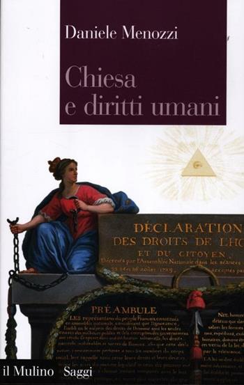 Chiesa e diritti umani. Legge naturale e modernità politica dalla Rivoluzione francese ai nostri giorni - Daniele Menozzi - Libro Il Mulino 2012, Saggi | libraccio.click