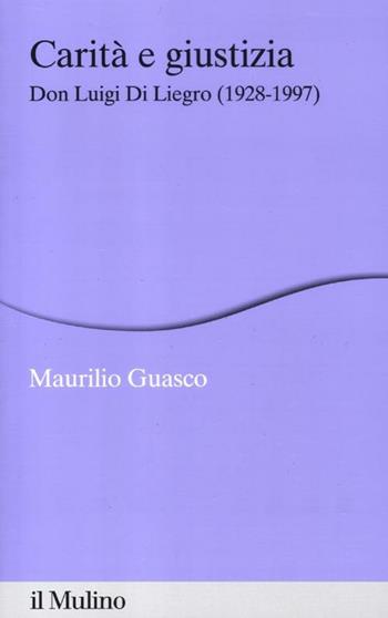 Carità e giustizia. Don Luigi Di Liegro (1928-1997) - Maurilio Guasco - Libro Il Mulino 2012, Percorsi | libraccio.click