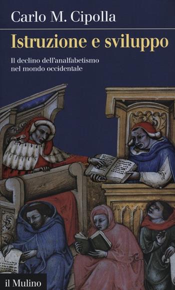 Istruzione e sviluppo. Il declino dell'analfabetismo nel mondo occidentale - Carlo M. Cipolla - Libro Il Mulino 2012, Intersezioni | libraccio.click
