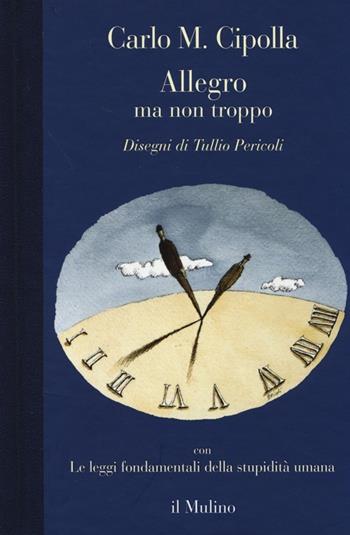 Allegro ma non troppo con Le leggi fondamentali della stupidità umana - Carlo M. Cipolla - Libro Il Mulino 2013 | libraccio.click