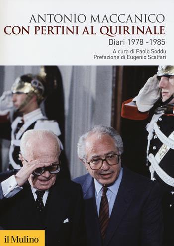 Con Pertini al Quirinale. Diario 1978-1985 - Antonio Maccanico - Libro Il Mulino 2014, Biblioteca storica | libraccio.click