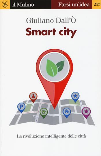 Smart city. La rivoluzione intelligente delle città - Giuliano Dall'Ò - Libro Il Mulino 2014, Farsi un'idea | libraccio.click